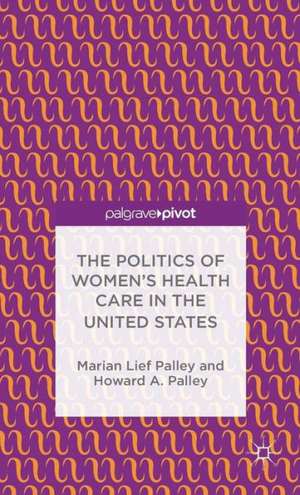 The Politics of Women’s Health Care in the United States de M. Palley