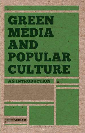 Green Media and Popular Culture: An Introduction de John Parham