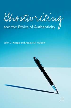 Ghostwriting and the Ethics of Authenticity de John C. Knapp