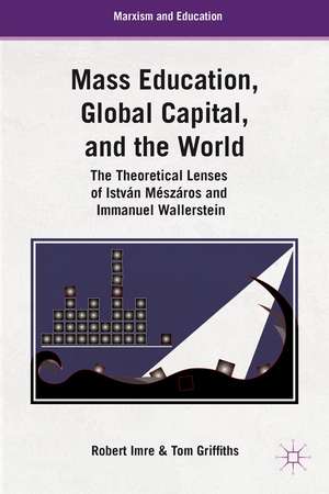 Mass Education, Global Capital, and the World: The Theoretical Lenses of István Mészáros and Immanuel Wallerstein de T. Griffiths