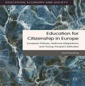 Education for Citizenship in Europe: European Policies, National Adaptations and Young People's Attitudes de Avril Keating