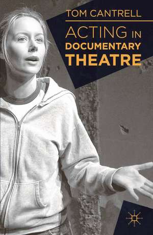 Acting in Documentary Theatre de Dr Tom Cantrell