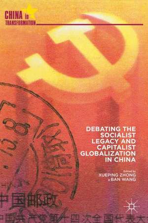 Debating the Socialist Legacy and Capitalist Globalization in China de X. Zhong