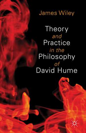 Theory and Practice in the Philosophy of David Hume de James Wiley