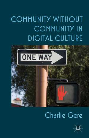 Community without Community in Digital Culture de C. Gere