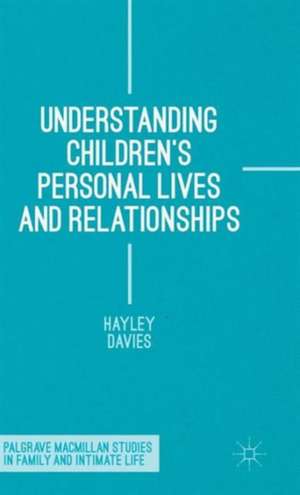 Understanding Children's Personal Lives and Relationships de Hayley Davies