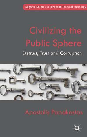 Civilizing the Public Sphere: Distrust, Trust and Corruption de Apostolis Papakostas