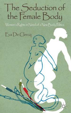 The Seduction of the Female Body: Women's Rights in Need of a New Body Politics de Kenneth A. Loparo