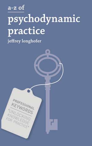 A-Z of Psychodynamic Practice de Jeffrey Longhofer