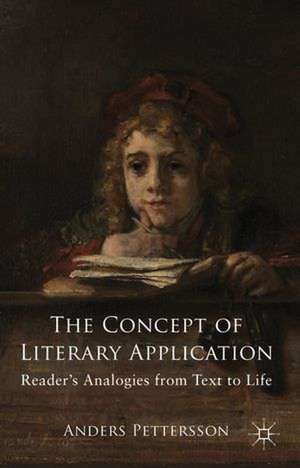 The Concept of Literary Application: Readers' Analogies from Text to Life de Anders Pettersson