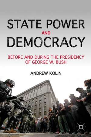 State Power and Democracy: Before and During the Presidency of George W. Bush de A. Kolin