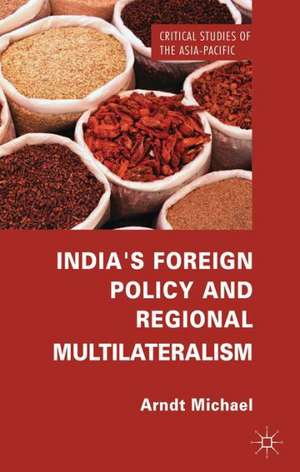 India's Foreign Policy and Regional Multilateralism de Arndt Michael