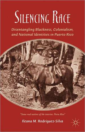 Silencing Race: Disentangling Blackness, Colonialism, and National Identities in Puerto Rico de I. Rodríguez-Silva