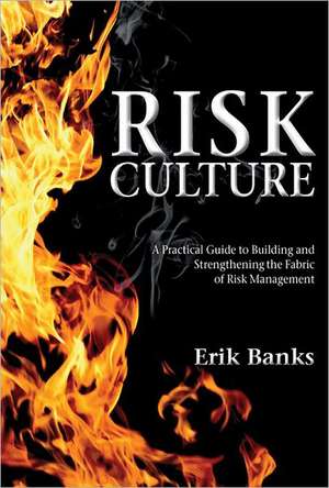 Risk Culture: A Practical Guide to Building and Strengthening the Fabric of Risk Management de E. Banks