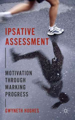 Ipsative Assessment: Motivation through Marking Progress de G. Hughes