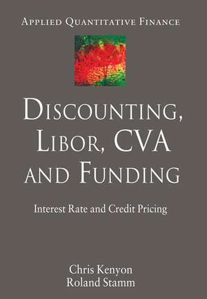 Discounting, LIBOR, CVA and Funding: Interest Rate and Credit Pricing de C. Kenyon