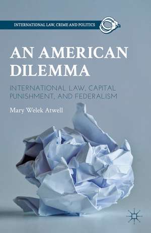 An American Dilemma: International Law, Capital Punishment, and Federalism de M. Atwell