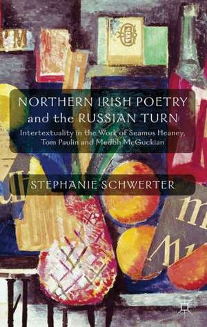 Northern Irish Poetry and the Russian Turn: Intertextuality in the work of Seamus Heaney, Tom Paulin and Medbh McGuckian de S. Schwerter