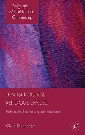 Transnational Religious Spaces: Faith and the Brazilian Migration Experience de O. Sheringham