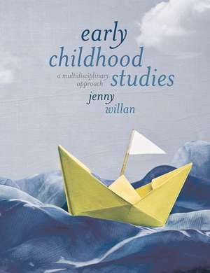 Early Childhood Studies: A Multidisciplinary Approach de Jenny Willan