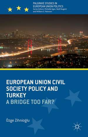 European Union Civil Society Policy and Turkey: A Bridge Too Far? de O. Zihnioglu