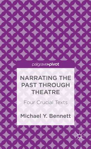 Narrating the Past through Theatre: Four Crucial Texts de M. Bennett