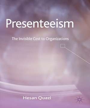 Presenteeism: The Invisible Cost to Organizations de H. Quazi