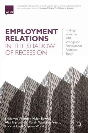 Employment Relations in the Shadow of Recession: Findings from the 2011 Workplace Employment Relations Study de Brigid van Wanrooy