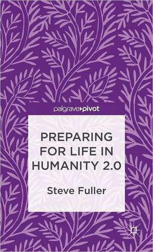 Preparing for Life in Humanity 2.0 de S. Fuller