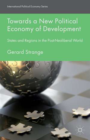 Towards a New Political Economy of Development: States and Regions in the Post-Neoliberal World de G. Strange