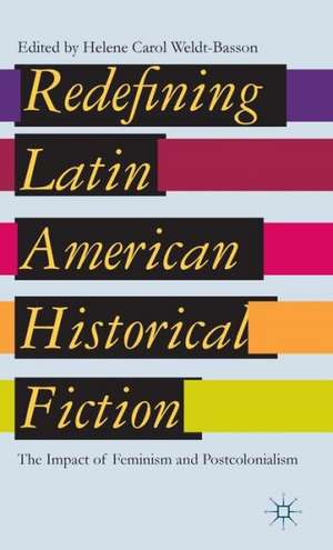 Redefining Latin American Historical Fiction: The Impact of Feminism and Postcolonialism de H. Weldt-Basson