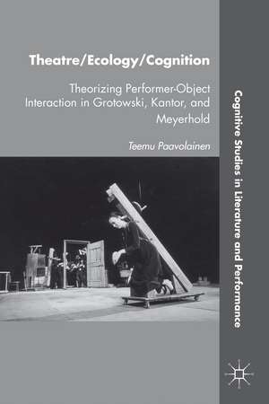 Theatre/Ecology/Cognition: Theorizing Performer-Object Interaction in Grotowski, Kantor, and Meyerhold de T. Paavolainen