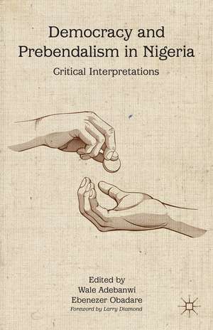 Democracy and Prebendalism in Nigeria: Critical Interpretations de W. Adebanwi