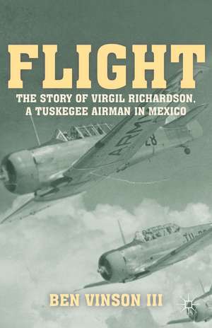 Flight: The Story of Virgil Richardson, A Tuskegee Airman in Mexico de Kenneth A. Loparo