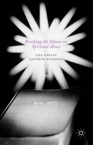 Breaking the Silence on Spiritual Abuse de L. Oakley