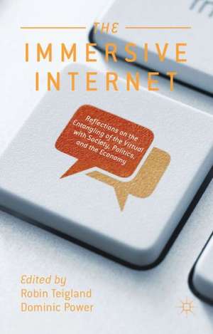 The Immersive Internet: Reflections on the Entangling of the Virtual with Society, Politics and the Economy de R. Teigland