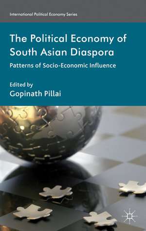 The Political Economy of South Asian Diaspora: Patterns of Socio-Economic Influence de G. Pillai