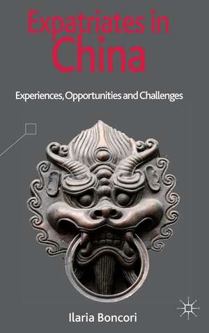 Expatriates in China: Experiences, Opportunities and Challenges de I. Boncori