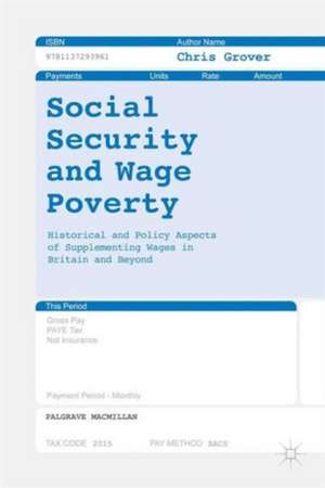 Social Security and Wage Poverty: Historical and Policy Aspects of Supplementing Wages in Britian and Beyond de Chris Grover