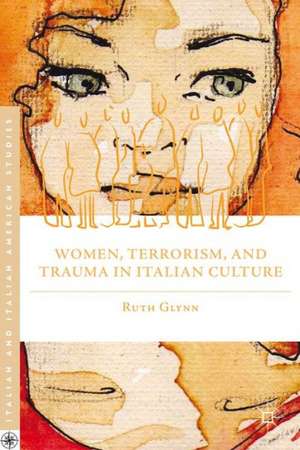 Women, Terrorism, and Trauma in Italian Culture de R. Glynn