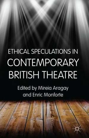 Ethical Speculations in Contemporary British Theatre de M. Aragay