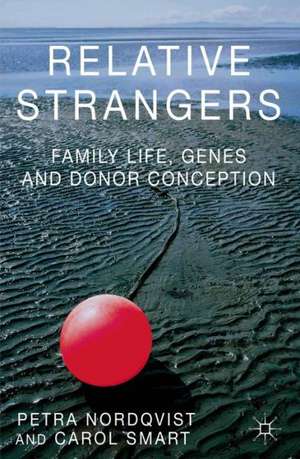 Relative Strangers: Family Life, Genes and Donor Conception de Petra Nordqvist