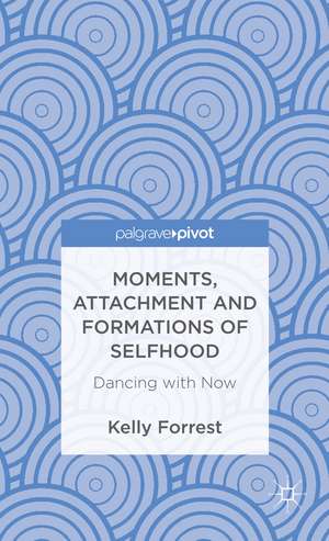 Moments, Attachment and Formations of Selfhood: Dancing with Now de Kelly Forrest