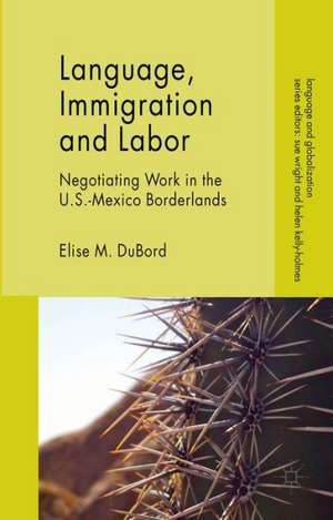 Language, Immigration and Labor: Negotiating Work in the U.S.-Mexico Borderlands de E. DuBord