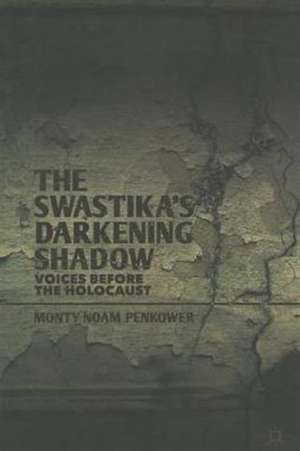 The Swastika's Darkening Shadow: Voices before the Holocaust de M. Penkower