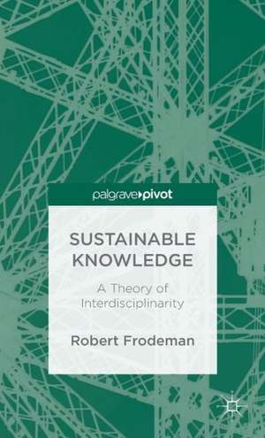 Sustainable Knowledge: A Theory of Interdisciplinarity de R. Frodeman