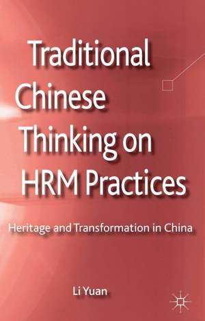 Traditional Chinese Thinking on HRM Practices: Heritage and Transformation in China de L. Yuan