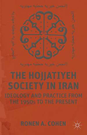 The Hojjatiyeh Society in Iran: Ideology and Practice from the 1950s to the Present de R. Cohen