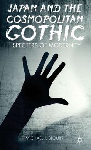 Japan and the Cosmopolitan Gothic: Specters of Modernity de M. Blouin