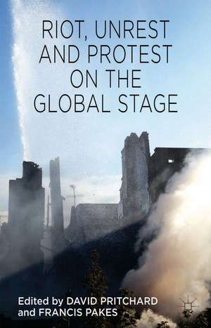 Riot, Unrest and Protest on the Global Stage de David Pritchard